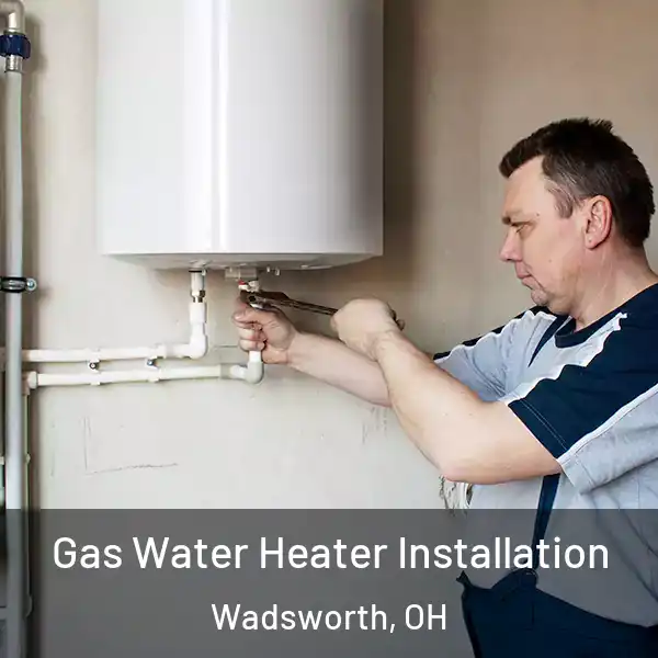  Gas Water Heater Installation Wadsworth, OH
